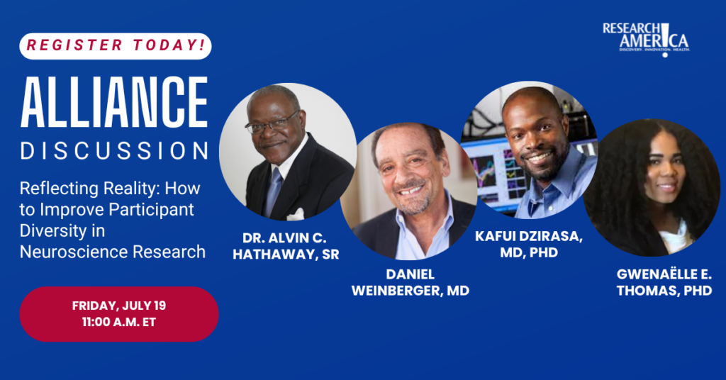 Register today! Research America Alliance Discussion. Reflecting Reality: How to Improve Participant Diversity in Neuroscience Research. Friday, July 19, 11 a.m. EDT.